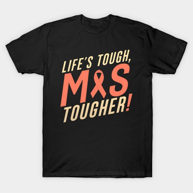 Life's Tough MS Tougher T-Shirt by NomiCrafts